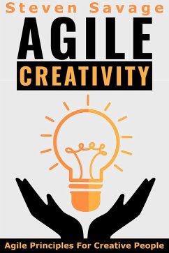 Cover Agile Creativity: Agile Principles For Creative People (Steve's Creative Advice, #2) (eBook, ePUB)