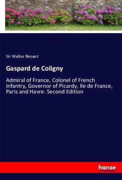 Gaspard de Coligny - Besant, Sir Walter