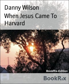 When Jesus Came To Harvard (eBook, ePUB) - Wilson, Danny