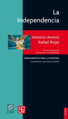 La Independencia (eBook, ePUB) - Annino, Antonio; Rojas, Rafael