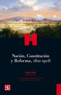 Nación, Constitución y Reforma, 1821-1908 (eBook, ePUB) - Pani, Erika