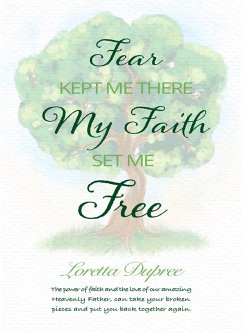 Fear Kept Me There, My Faith Set Me Free (eBook, ePUB) - Ministries, Loretta Dupree