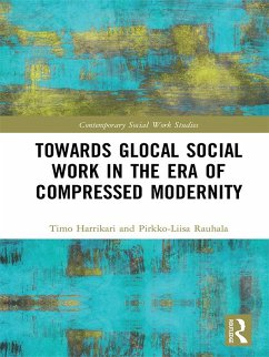 Towards Glocal Social Work in the Era of Compressed Modernity (eBook, PDF) - Harrikari, Timo; Rauhala, Pirkko-Liisa