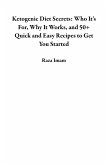 Ketogenic Diet Secrets: Who It's For, Why It Works, and 50+ Quick and Easy Recipes to Get You Started (eBook, ePUB)