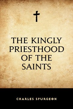 The Kingly Priesthood of the Saints (eBook, ePUB) - Spurgeon, Charles