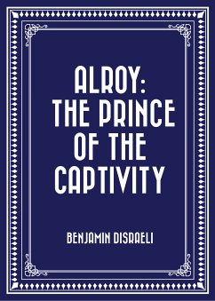 Alroy: The Prince of the Captivity (eBook, ePUB) - Disraeli, Benjamin