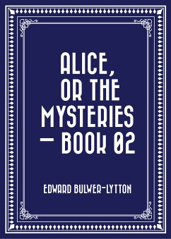 Alice, or the Mysteries — Book 02 (eBook, ePUB) - Bulwer-Lytton, Edward