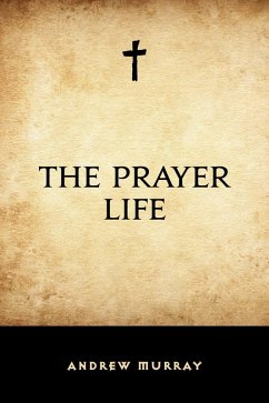 The Prayer Life (eBook, ePUB) - Murray, Andrew