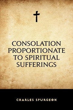 Consolation Proportionate to Spiritual Sufferings (eBook, ePUB) - Spurgeon, Charles