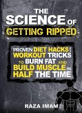 The Science of Getting Ripped: Proven Diet Hacks and Workout Tricks to Burn Fat and Build Muscle in Half the Time (eBook, ePUB)