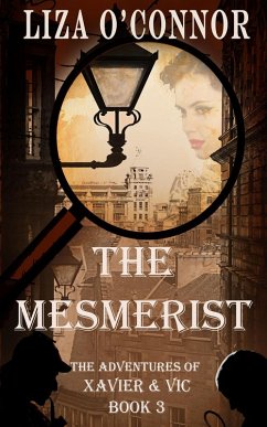 The Mesmerist (The Adventures of Xavier & Vic, Sleuths Extraordinaire, #3) (eBook, ePUB) - O'Connor, Liza