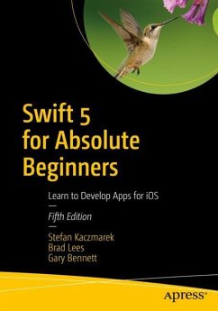 Swift 5 for Absolute Beginners - Kaczmarek, Stefan;Lees, Brad;Bennett, Gary