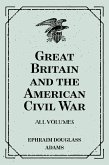 Great Britain and the American Civil War: All Volumes (eBook, ePUB)