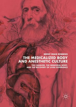 The Medicalized Body and Anesthetic Culture - Robbins, Brent Dean