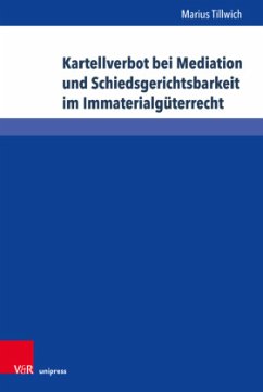 Kartellverbot bei Mediation und Schiedsgerichtsbarkeit im Immaterialgüterrecht - Tillwich, Marius