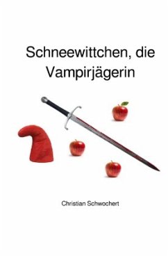 Schneewittchen, die Vampirjägerin - Schwochert, Christian