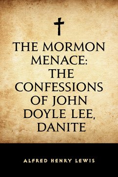 The Mormon Menace: The Confessions of John Doyle Lee, Danite (eBook, ePUB) - Henry Lewis, Alfred