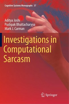 Investigations in Computational Sarcasm - Joshi, Aditya;Bhattacharyya, Pushpak;Carman, Mark J.