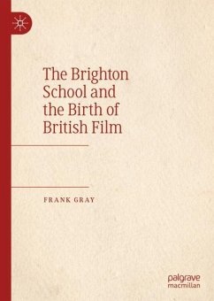 The Brighton School and the Birth of British Film - Gray, Frank