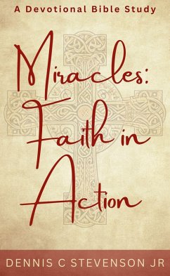 Miracles: Faith In Action - A Devotional Bible Study (Everyday Devotions, #2) (eBook, ePUB) - Stevenson, Dennis C