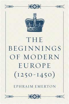 The Beginnings of Modern Europe (1250-1450) (eBook, ePUB) - Emerton, Ephraim