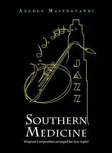 Southern Medicine - Original Composition arranged for Jazz Septet (eBook, ePUB) - Mastronardi, Angelo