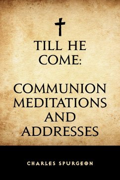 Till He Come: Communion Meditations and Addresses (eBook, ePUB) - Spurgeon, Charles