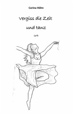 Vergiss die Zeit und tanz (eBook, ePUB) - Höhn, Corina