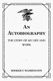An Autobiography: The Story of My Life and Work (eBook, ePUB)