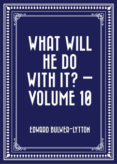 What Will He Do with It? — Volume 10 (eBook, ePUB) - Bulwer-Lytton, Edward