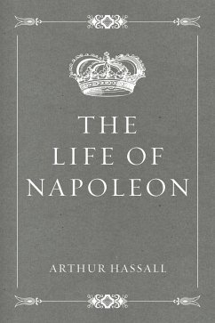 The Life of Napoleon (eBook, ePUB) - Hassall, Arthur