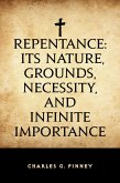 Repentance: Its Nature, Grounds, Necessity, and Infinite Importance (eBook, ePUB)