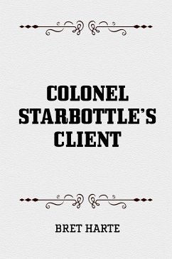Colonel Starbottle's Client (eBook, ePUB) - Harte, Bret