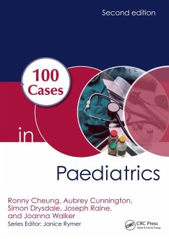 100 Cases in Paediatrics (eBook, ePUB) - Cheung, Ronny; Cunnington, Aubrey; Drysdale, Simon; Raine, Joseph; Walker, Joanna