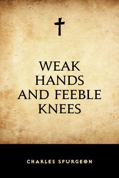 Weak Hands and Feeble Knees (eBook, ePUB) - Spurgeon, Charles