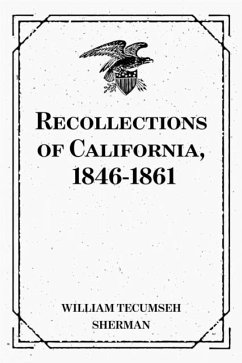 Recollections of California, 1846-1861 (eBook, ePUB) - Tecumseh Sherman, William