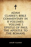 Adam Clarke's Bible Commentary in 8 Volumes: Volume 7, Epistle of Paul the Apostle to the Romans (eBook, ePUB)