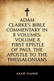 Adam Clarke's Bible Commentary in 8 Volumes: Volume 8, First Epistle of Paul the Apostle to the Thessalonians (eBook, ePUB)