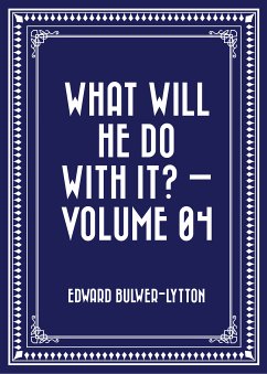 What Will He Do with It? — Volume 04 (eBook, ePUB) - Bulwer-Lytton, Edward