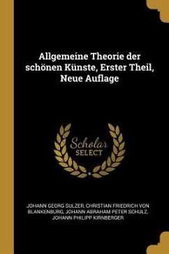 Allgemeine Theorie Der Schönen Künste, Erster Theil, Neue Auflage - Sulzer, Johann Georg