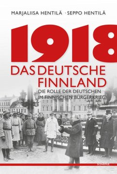 1918 - Das deutsche Finnland (eBook, ePUB) - Hentilä, Marjaliisa; Hentilä, Seppo