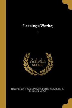 Lessings Werke;: 1 - Lessing, Gotthold Ephraim; Boxberger, Robert; Blumner, Hugo