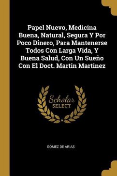 Papel Nuevo, Medicina Buena, Natural, Segura Y Por Poco Dinero, Para Mantenerse Todos Con Larga Vida, Y Buena Salud, Con Un Sueño Con El Doct. Martin Martinez