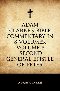 Cover Adam Clarke's Bible Commentary in 8 Volumes: Volume 8, Second General Epistle of Peter (eBook, ePUB)