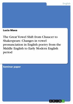 The Great Vowel Shift from Chaucer to Shakespeare. Changes in vowel pronunciation in English poetry from the Middle English to Early Modern English period (eBook, PDF)