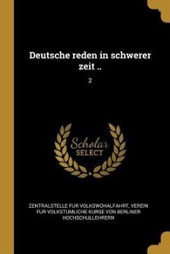 Deutsche Reden in Schwerer Zeit ..: 2 - Volkswohalfahrt, Zentralstelle Fur