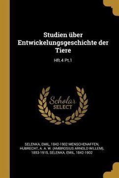 Studien Über Entwickelungsgeschichte Der Tiere: Hft.4 Pt.1 - Hubrecht, A. A. W.; Selenka, Emil