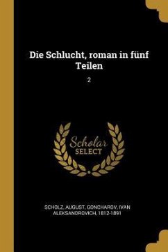 Die Schlucht, Roman in Fünf Teilen: 2 - Scholz, August; Goncharov, Ivan Aleksandrovich