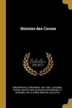 Histoire des Corses - Gregorovius, Ferdinand; Lucciana, Pierre