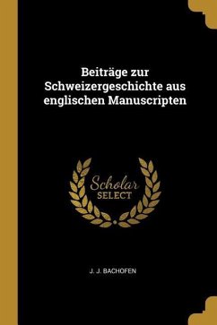 Beiträge Zur Schweizergeschichte Aus Englischen Manuscripten